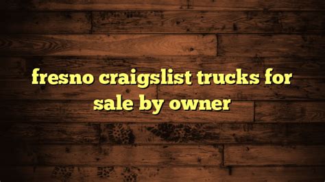 craigslist cars for sale by owner fresno|craigslist fresno trucks by owner.